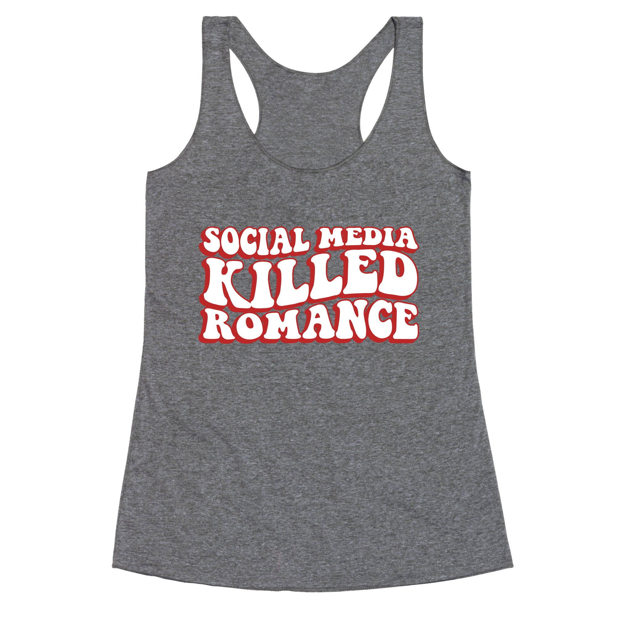 Social Media Killed Romance Racerback Tank